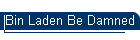 Bin Laden Be Damned
