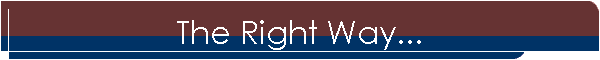 The Right Way...